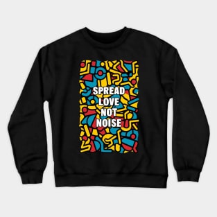 spread love not noise Crewneck Sweatshirt